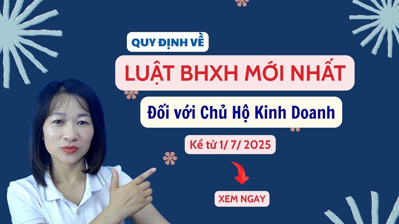 HỘ KINH DOANH PHẢI THAM GIA ĐÓNG BHXH BẮT BUỘC THEO LUẬT BHXH MỚI NHẤT TỪ NGÀY 01/07/2025