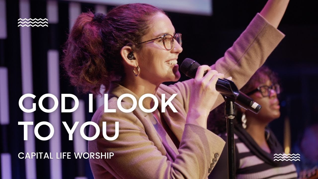 God I Look to You | Capital Life Worship w/ Christina Wryter
