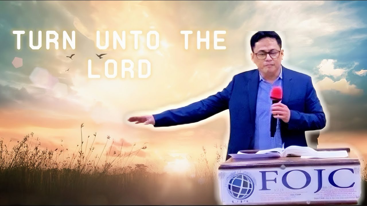 Turn Unto the Lord Your God - Bro Rhandy Paz (FOJC)