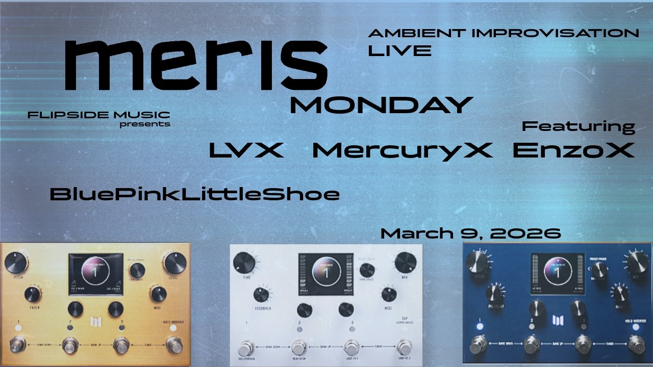 Meris Monday 03-09-2026 Live Ambient Improv : Featuring Meris Enzo X, LVX & Mercury X