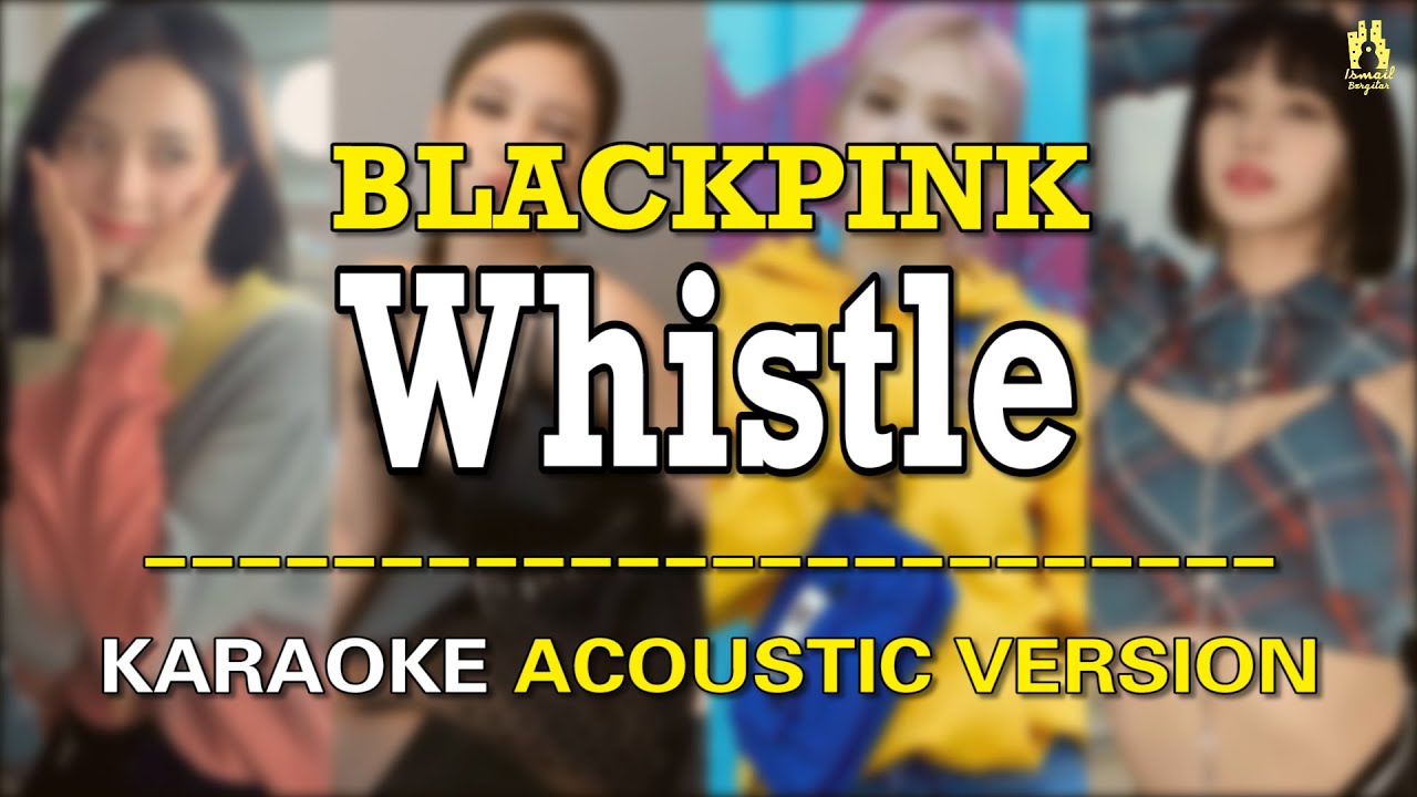 [KARAOKE ACOUSTIC VERSION] BLACKPINK - Whistle(휘파람)