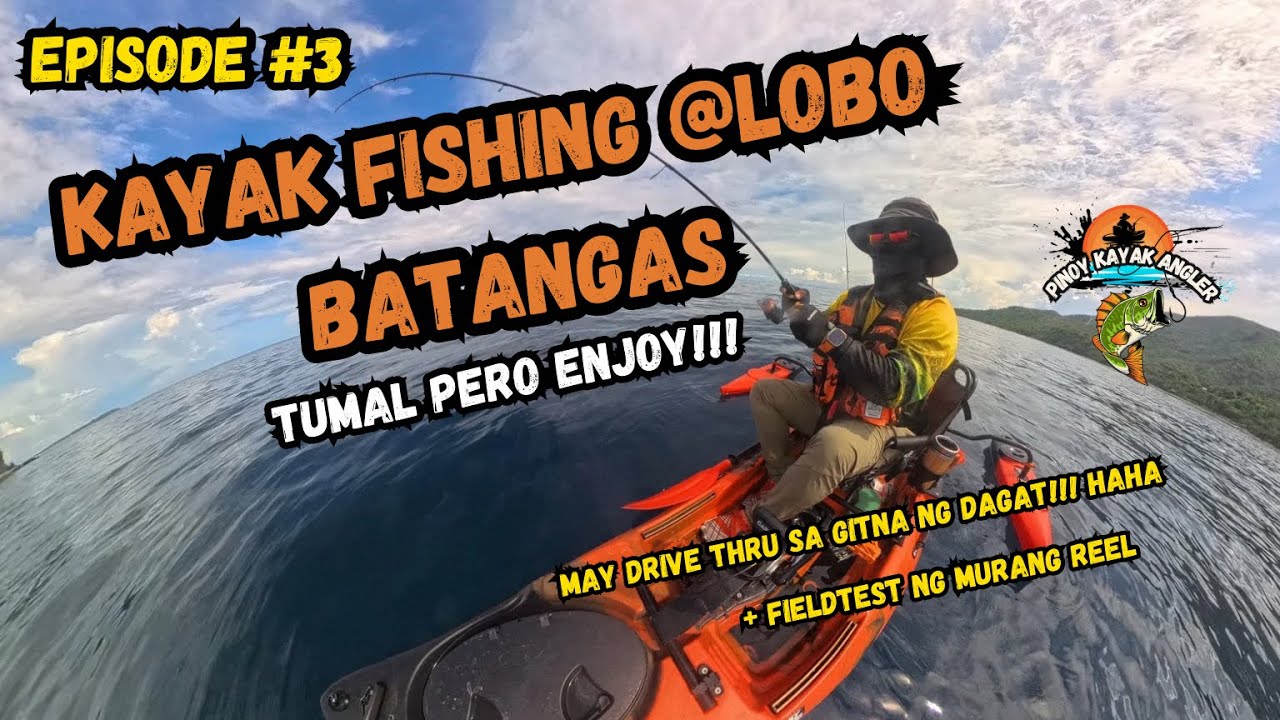 EPISODE #3 KAYAK FISHING @LOBO BATANGAS - FIELD TEST NG MURANG REEL