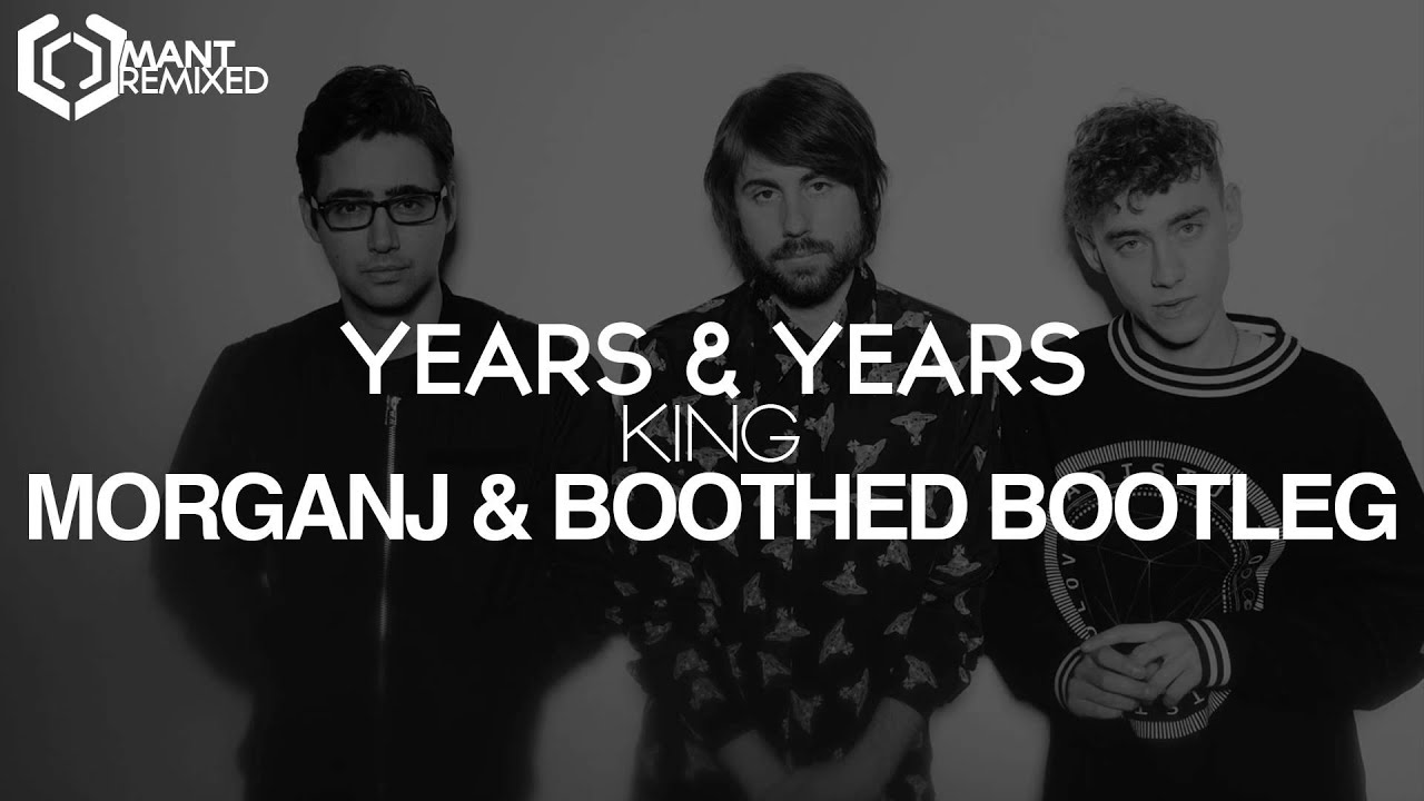 Years & Years - King (MorganJ & Boothed Bootleg)