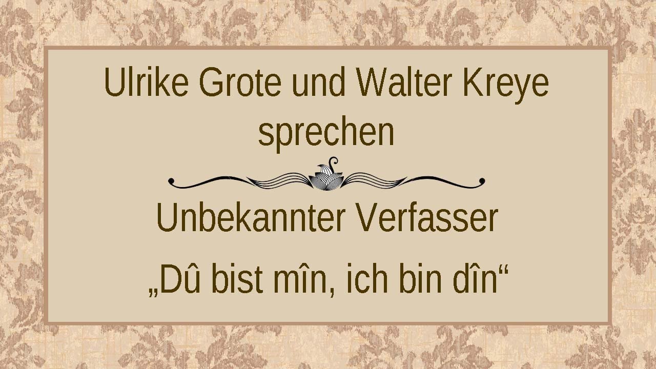 Unbekannter Dichter &bdquo;D&ucirc; bist m&icirc;n, ich bin d&icirc;n&ldquo;