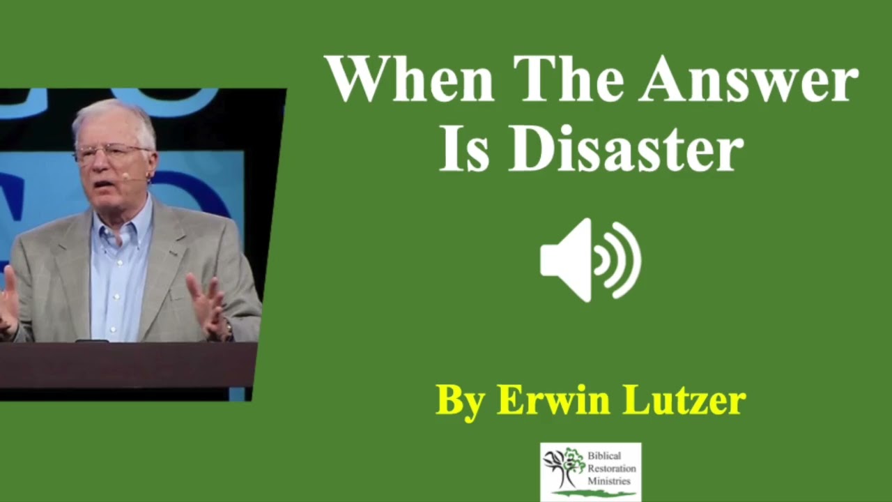 (Sermon) When The Answer Is Disaster  | Erwin Lutzer