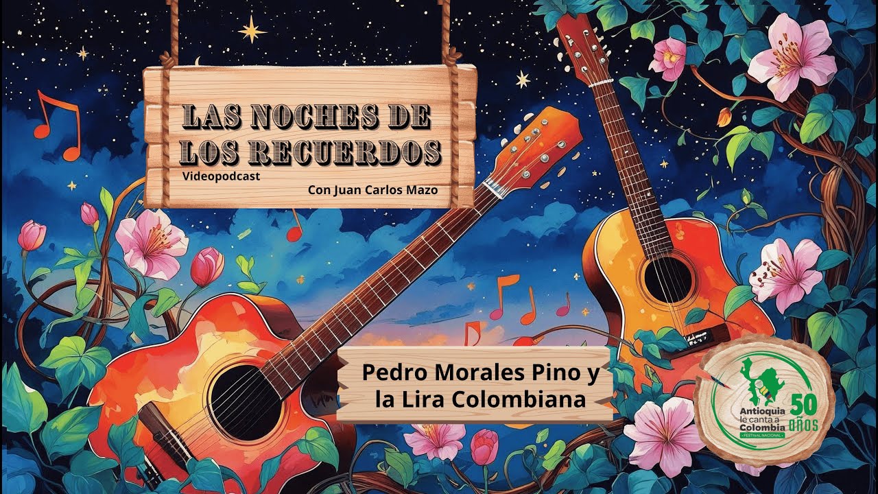 Las noches de los recuerdos - Pedro Morales Pino y la Lira Colombiana