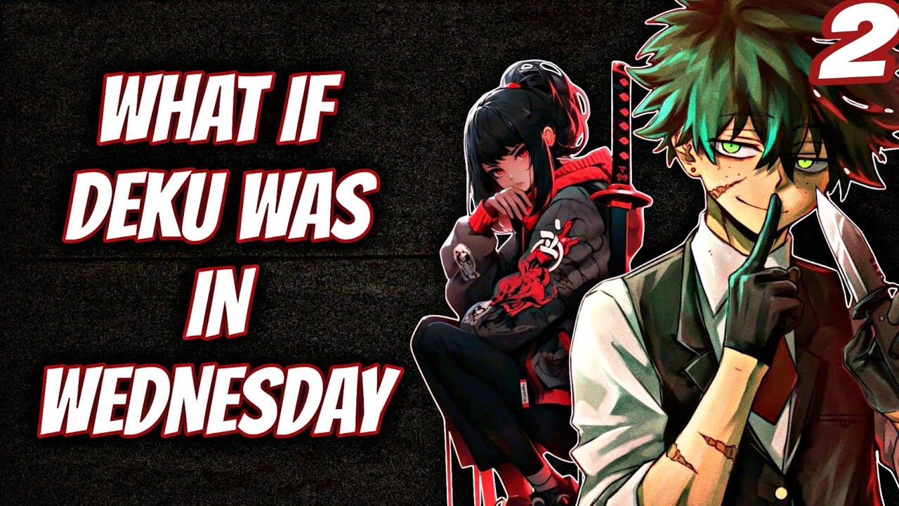 Deku x Wednesday | What if deku was in Wednesday  | part 2