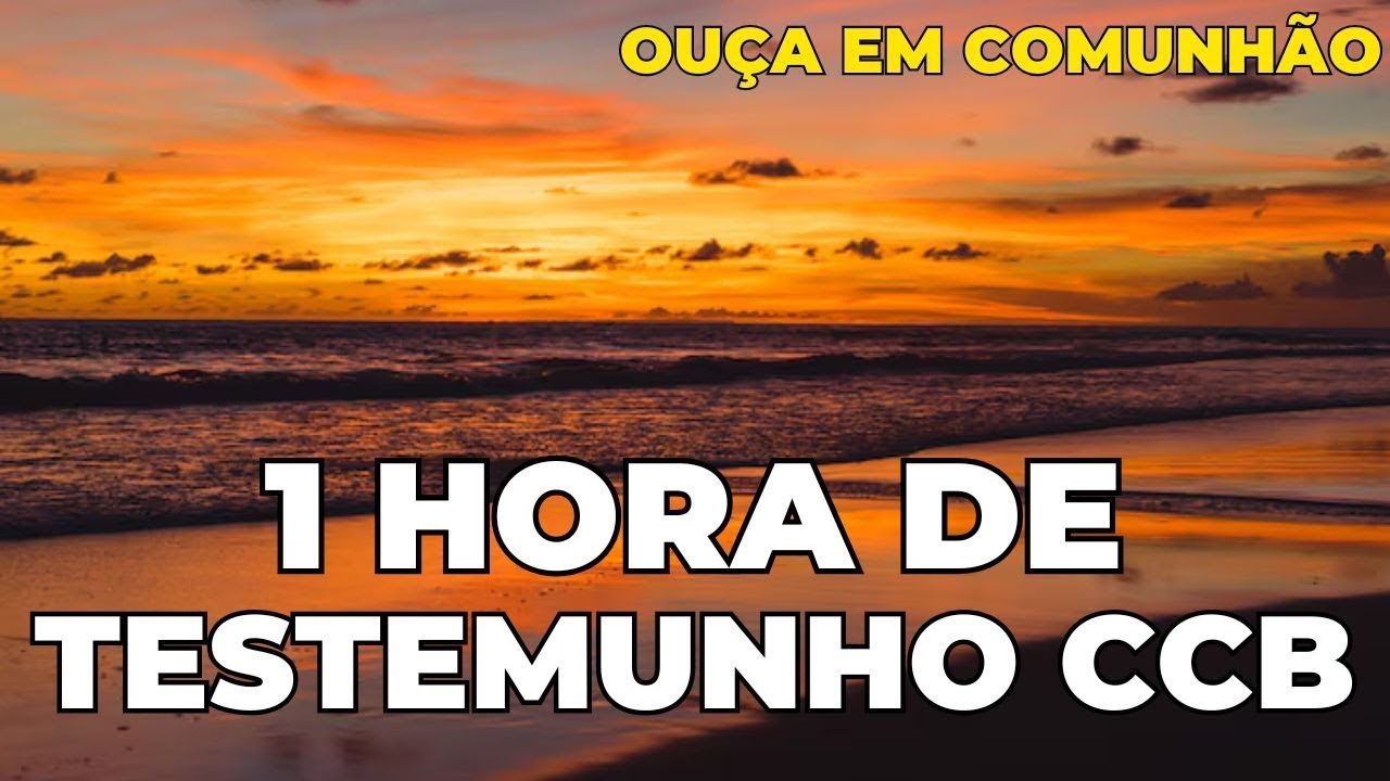 1 HORA DE TESTEMUNHO LINDO DA CCB   OUÇA EM CUMUNHÃO
