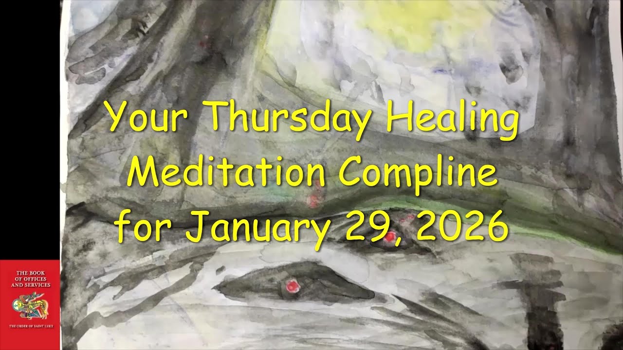 Thursdays Healing Meditation Compline for January 29, 2026 - Order of St. Luke - OSL