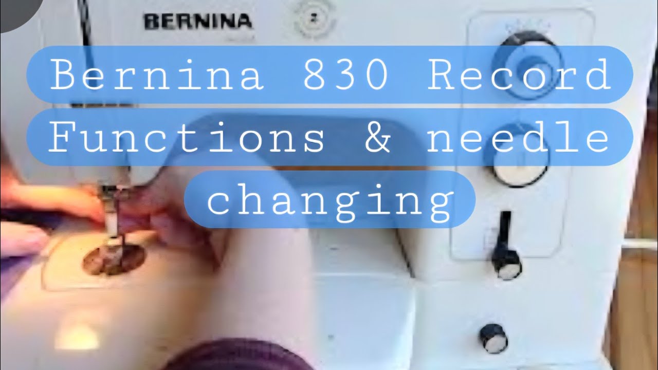 Sewing for Beginners:  Machine Parts,  Needle Change and Stitching on a Bernina 830 Record