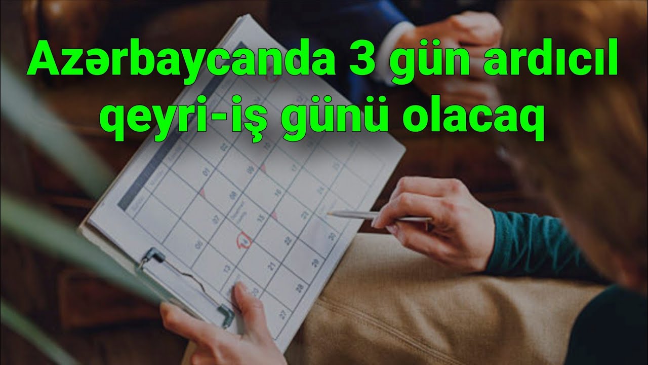 Azərbaycanda 3 gün ardıcıl qeyri-iş günü olacaq – Uzun həftəsonu gözlənilir