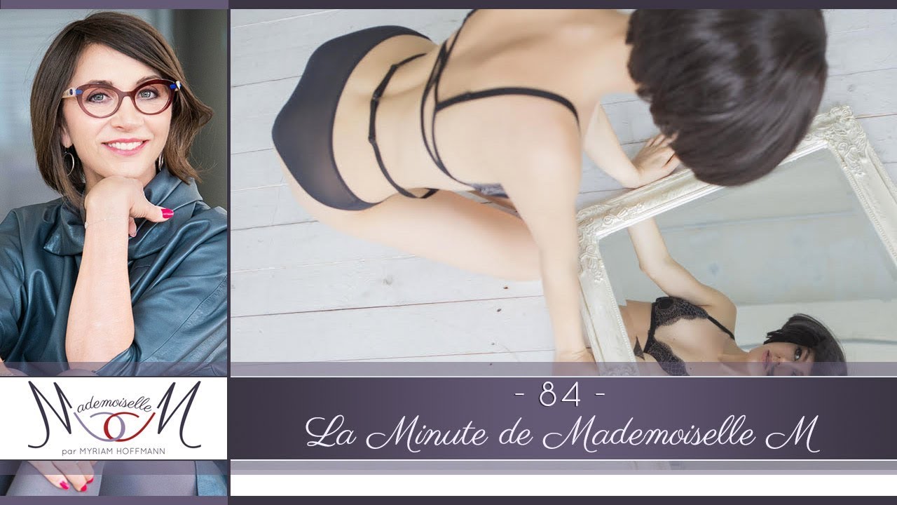 La Minute de Mademoiselle M84 - Pourquoi vous devez vous sentir belle ?