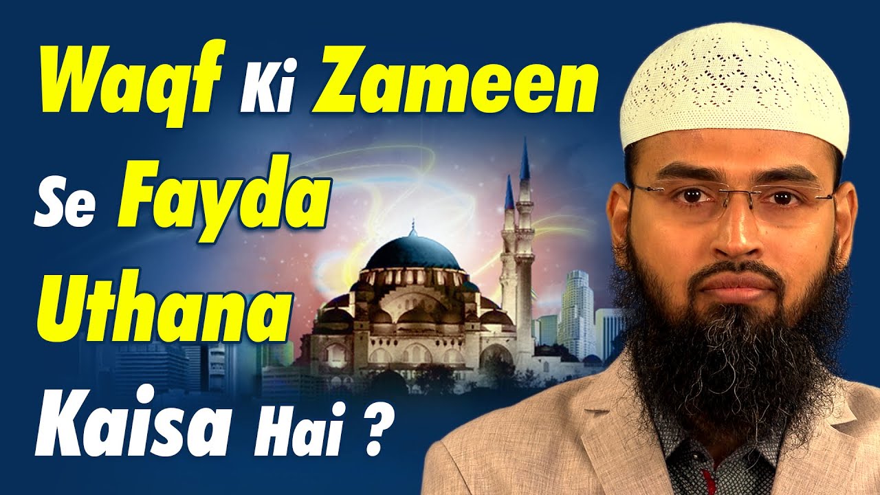 Waqf Ki Zameen Se Fayda Uthana Kaisa Hai ? By Adv. Faiz Syed