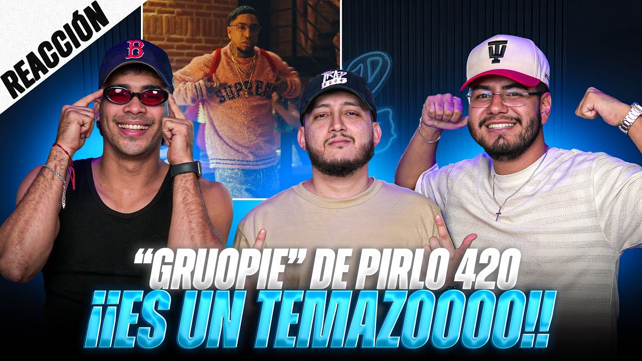 REACCIONANDO A “GRUPIE” DE PIRLO 420 || TRAPVLOG 