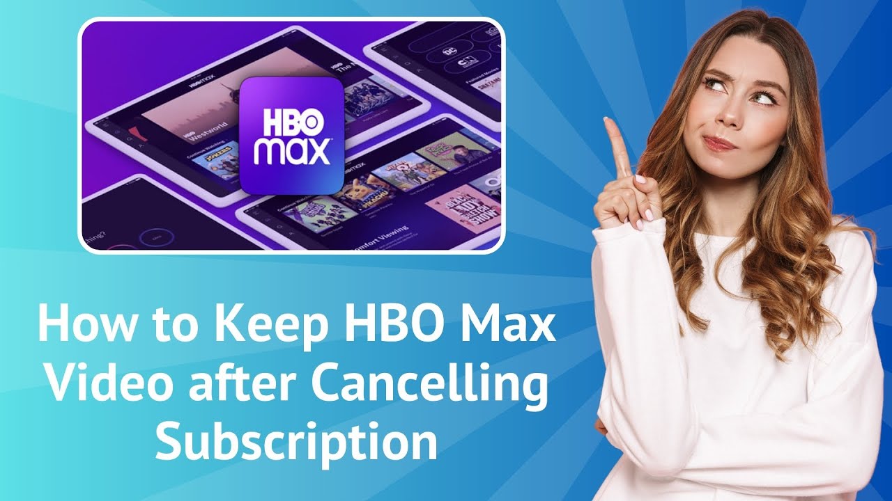 How to Keep HBO Max Video after Cancelling Subscription ? - Step-By-Step