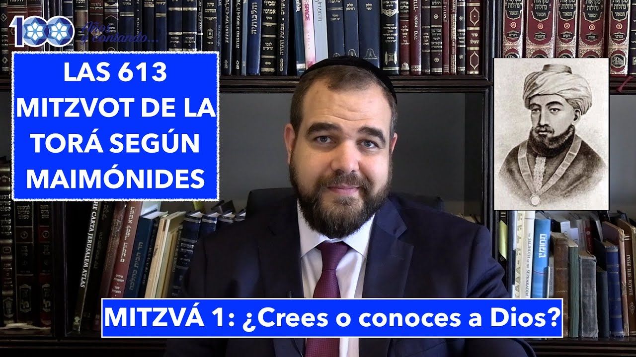 ¿CREER O CONOCER A DIOS? (SEGÚN MAIMÓNIDES) 613 mitzvot - 1era mitzvá- Por el Rabino Moisés Chicurel