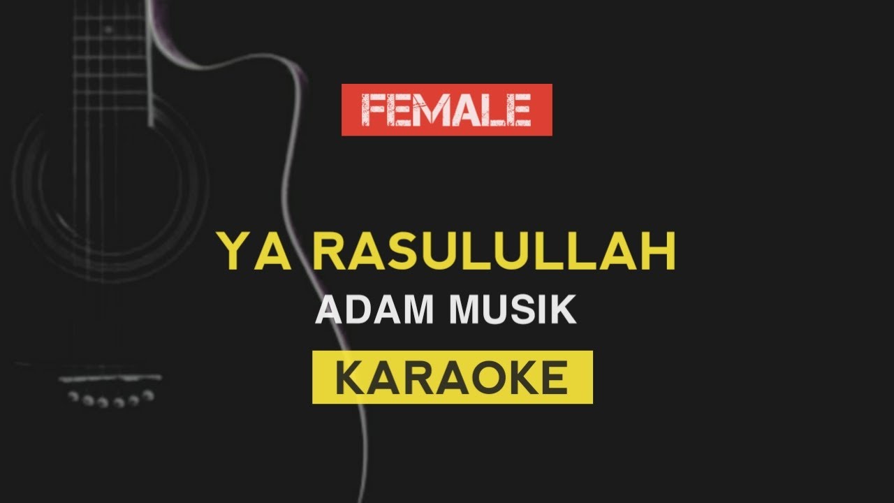Ya Rasulullah - ADAM MUSIK (FEMALE KARAOKE)
