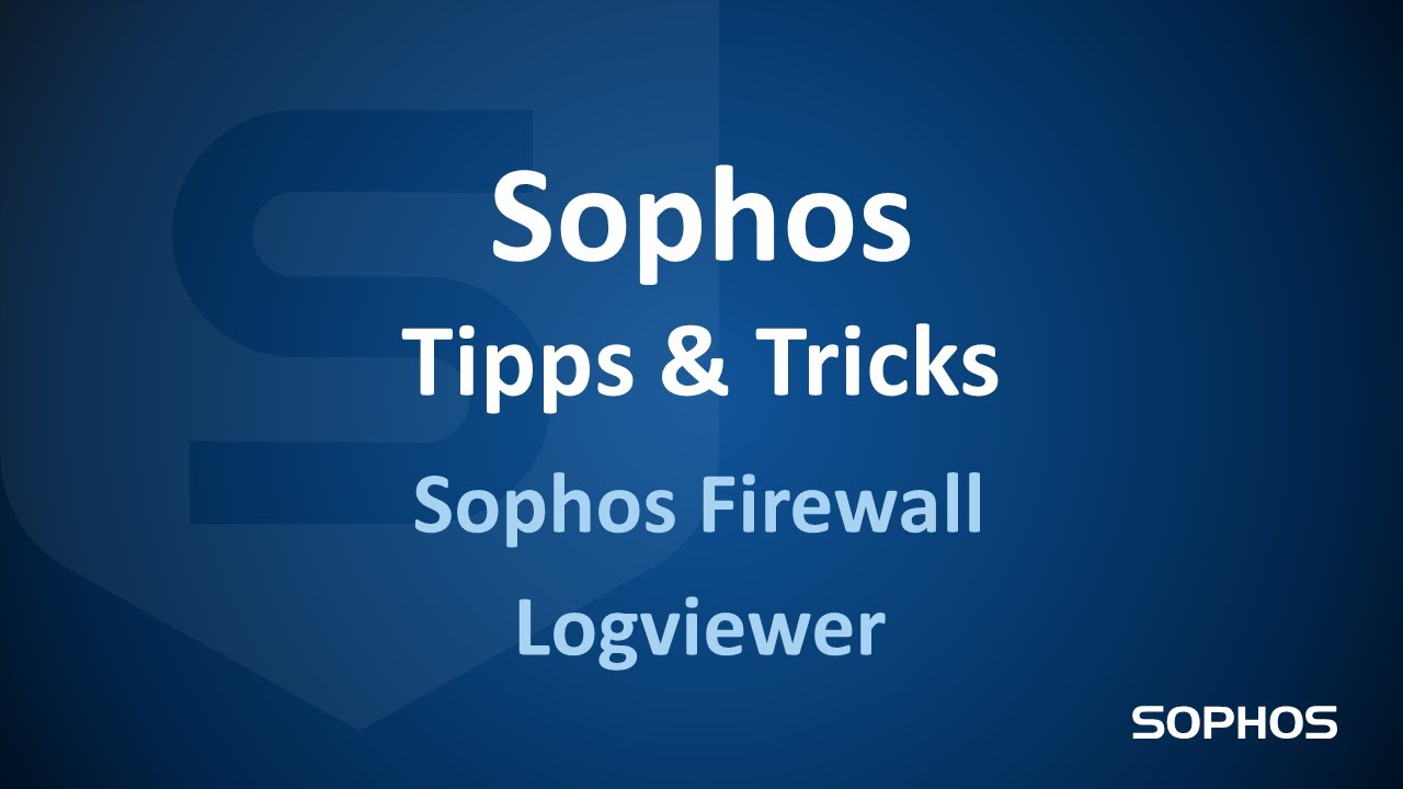 Sophos Tipps & Tricks - Sophos Firewall Logviewer