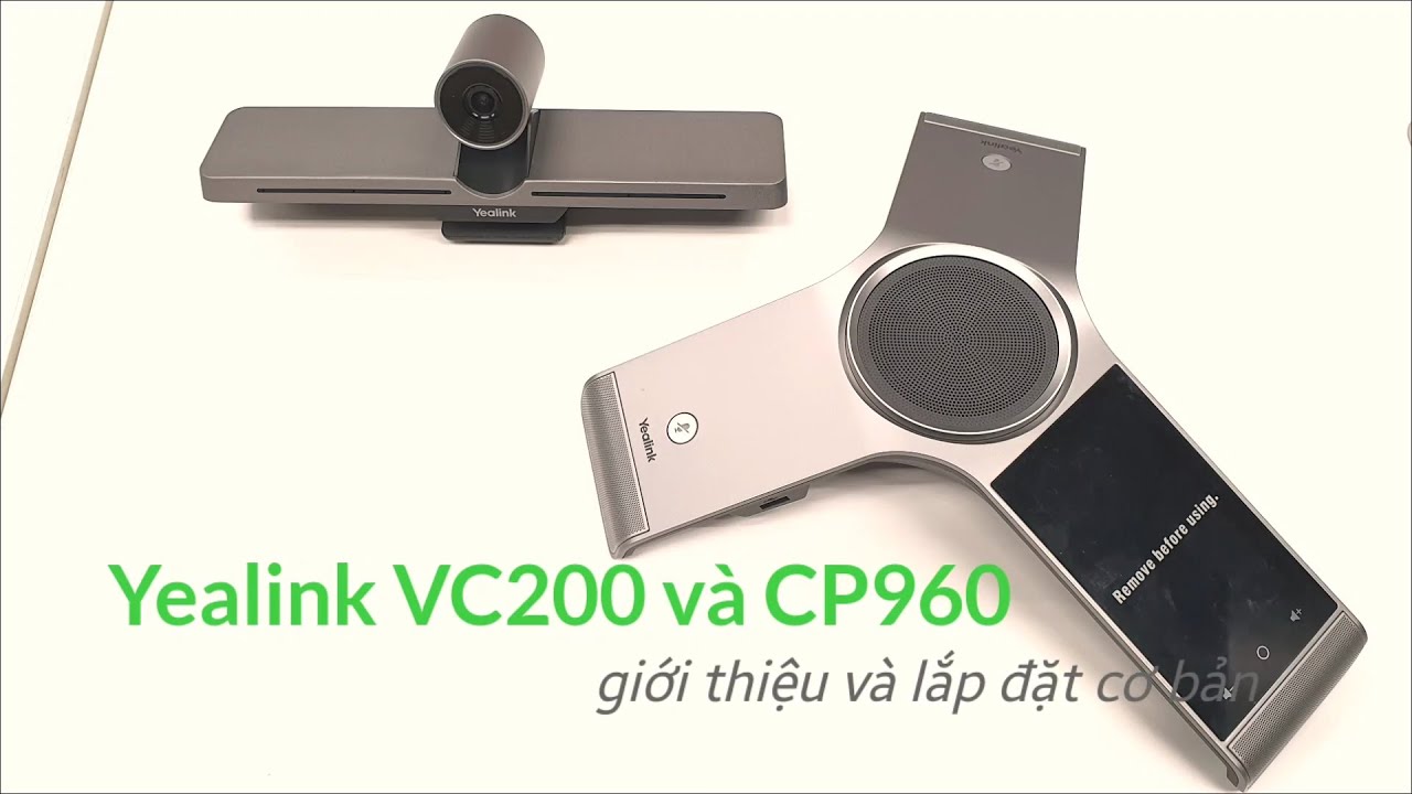 Yealink VC200 & CP960 - Giới thiệu và Hướng dẫn lắp đặt cơ bản