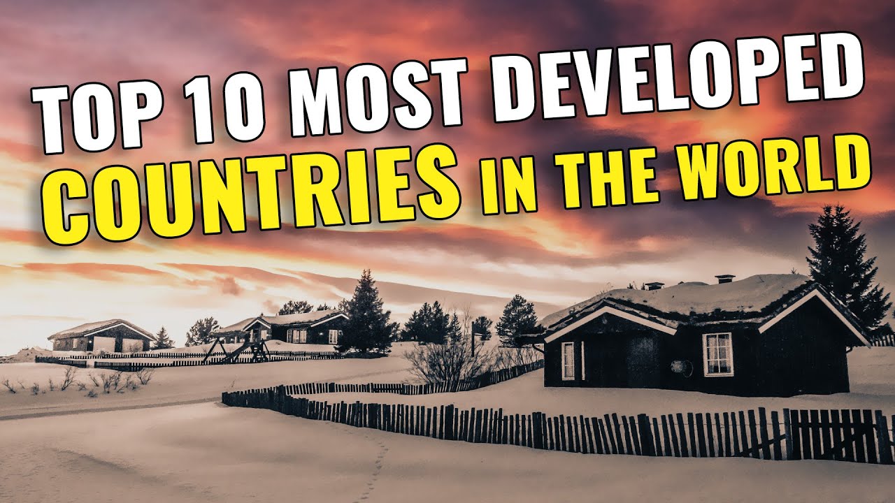 Top 10 MOST DEVELOPED Countries in the World 2023