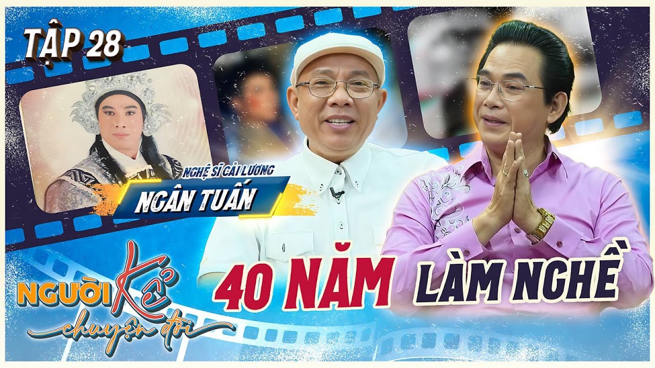 Người Kể Chuyện Đời 28 | NS Ngân Tuấn gia đình 17 anh em, từng trúng tiếng sét nhiều bạn diễn nữ