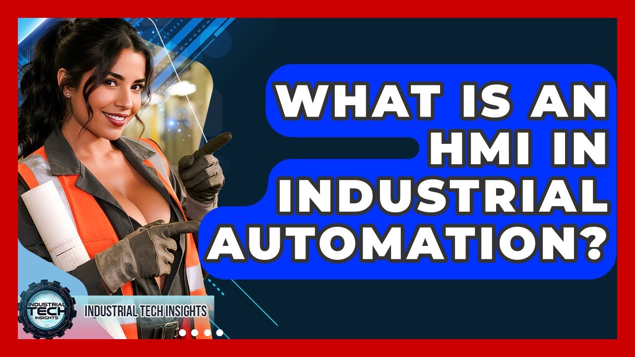 What Is An HMI In Industrial Automation? - Industrial Tech Insights