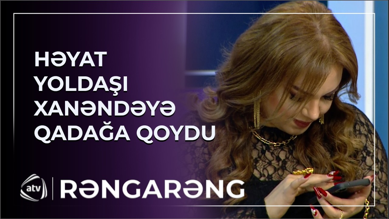 Həyat yoldaşından xanəndəyə QADAĞA - Sonuncudur, EFİRƏ ÇIXMAYACAQSAN / Rəngarəng