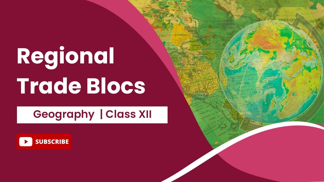 Regional Trade Blocs | Geography | Class 12