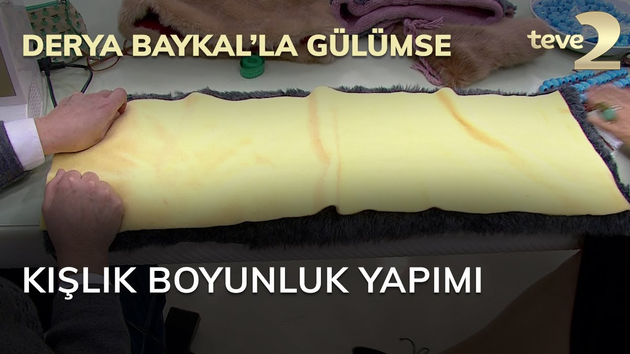Derya Baykal'la Gülümse: Kışlık Boyunluk Yapımı