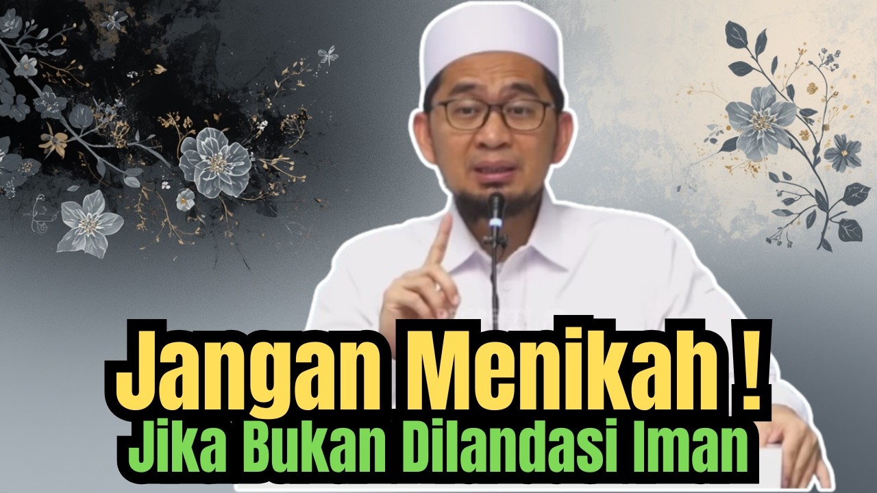 Jangan Menikah, Jika Bukan Dilandasi Iman !!! Ustadz Adi Hidayat Peringatkan