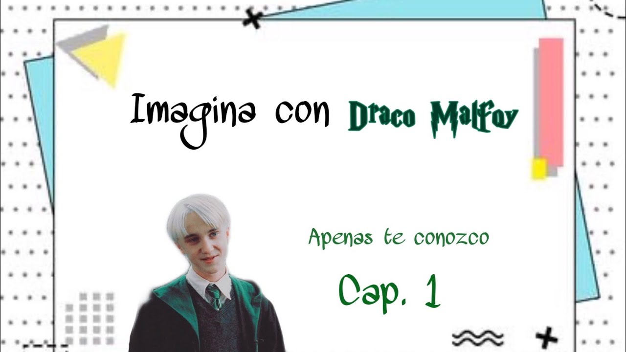 Imagina con Draco Malfoy: Apenas te conozco. Cap1