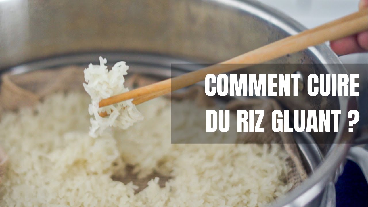 COMMENT CUIRE DU RIZ GLUANT  - Matériel classique + Astuces