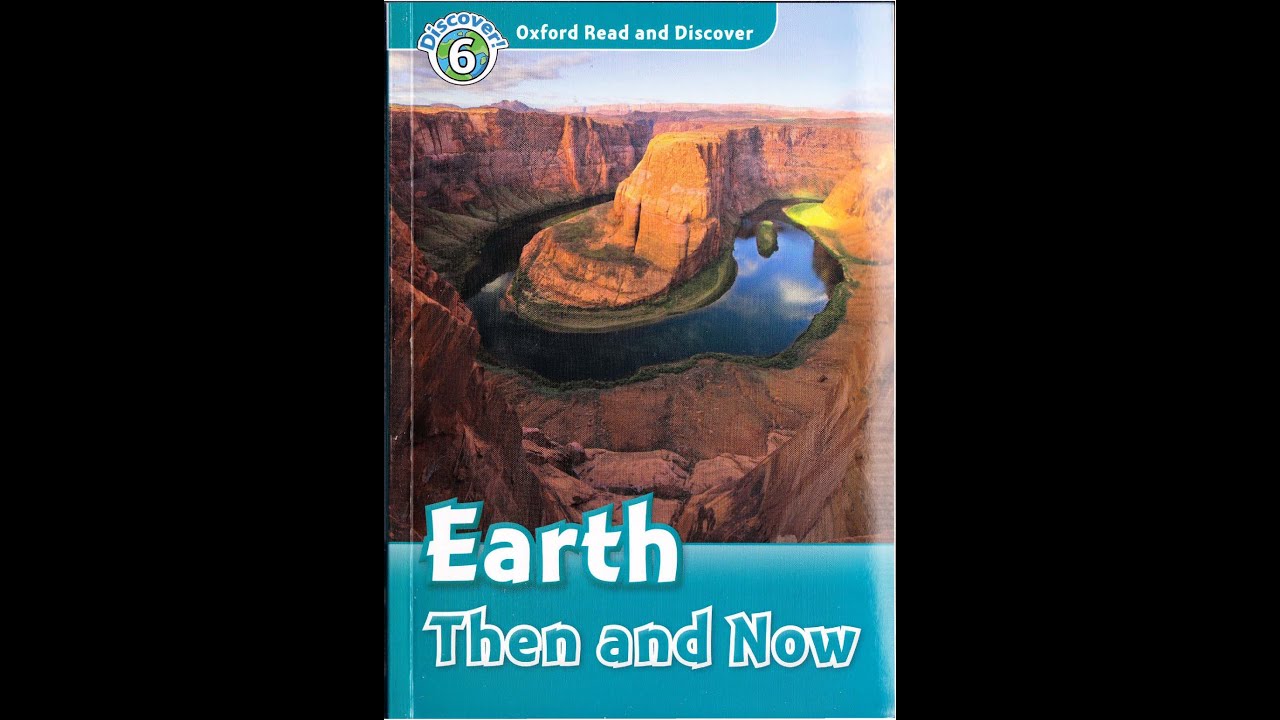Oxford Read and discover - Level  6 - Earth then and now (British accent)