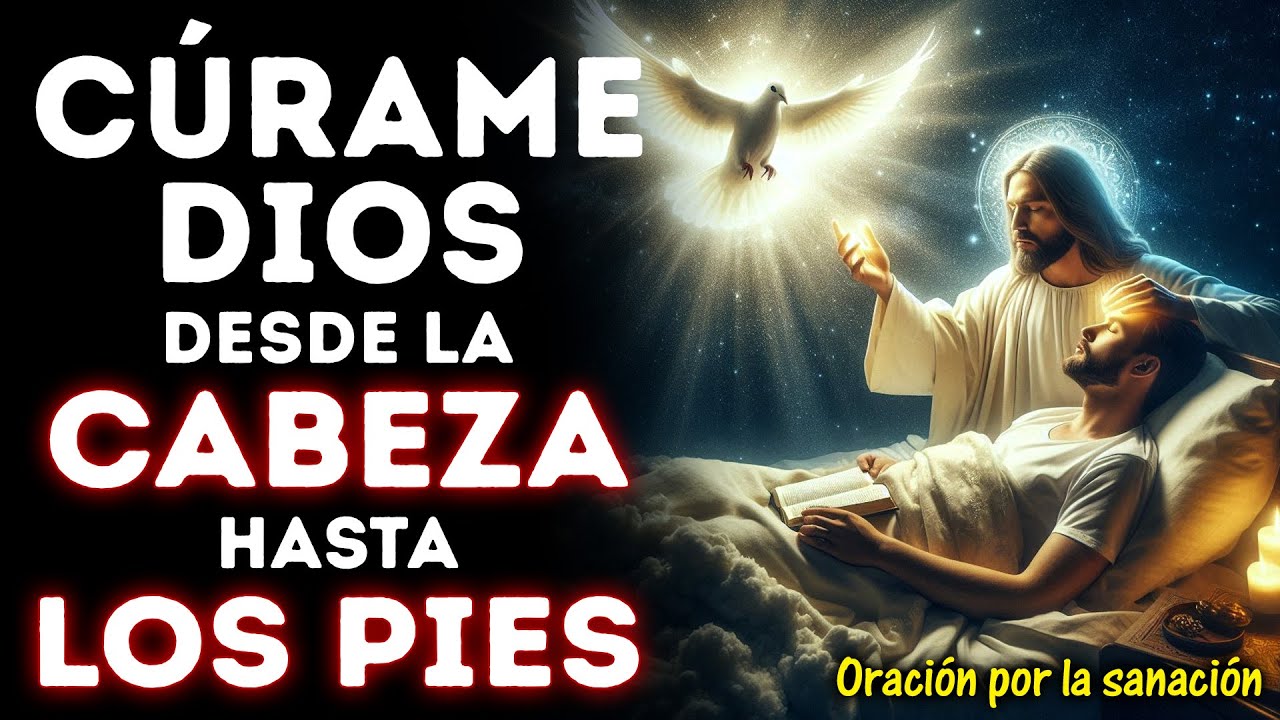C&Uacute;RAME DIOS DESDE LA CABEZA HASTA LOS PIES | ORACI&Oacute;N DE SANACI&Oacute;N