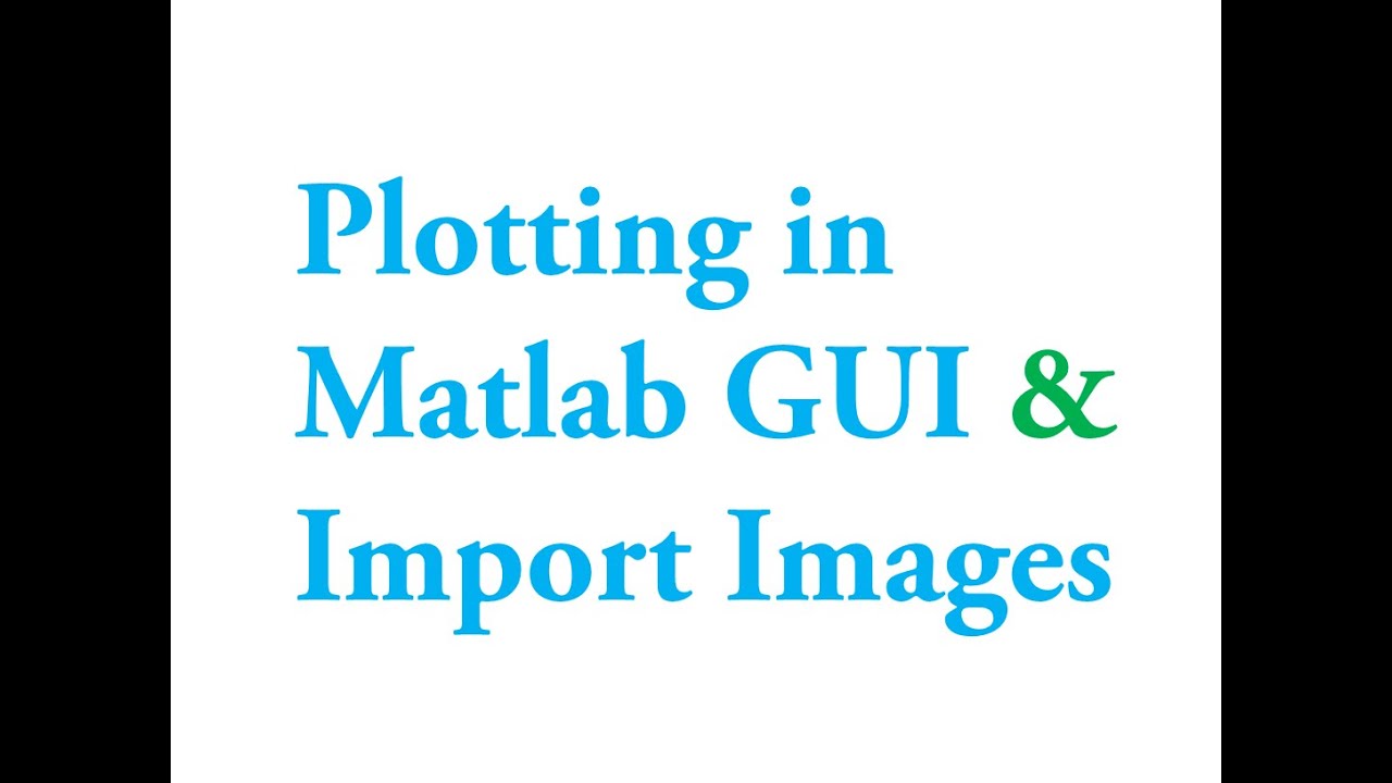 Matlab GUI: How to import images and plot graphs on matlab graphics user interface window