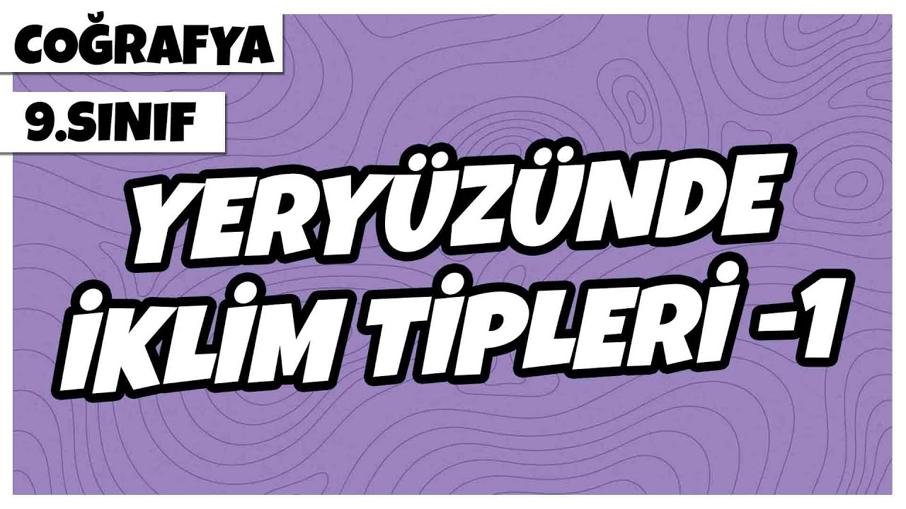 9. Sınıf Coğrafya - Yeryüzünde İklim Tipleri -1 | 2022