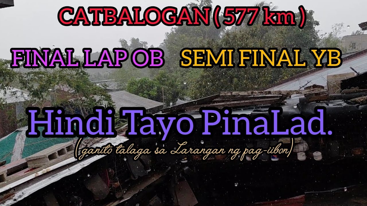 Catbalogan 577km FinaL Lap OB/Semi final Yab | Hindi tayo pinalad.