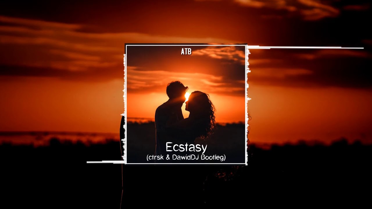 ATB - Ecstasy (ctrsk & DawidDJ Bootleg)