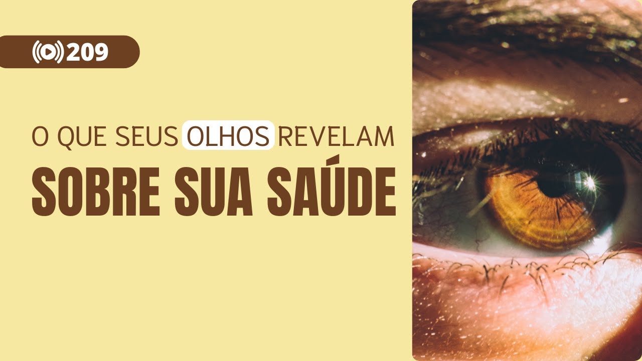 #209 O Que Seus Olhos Revelam Sobre Sua Saúde.