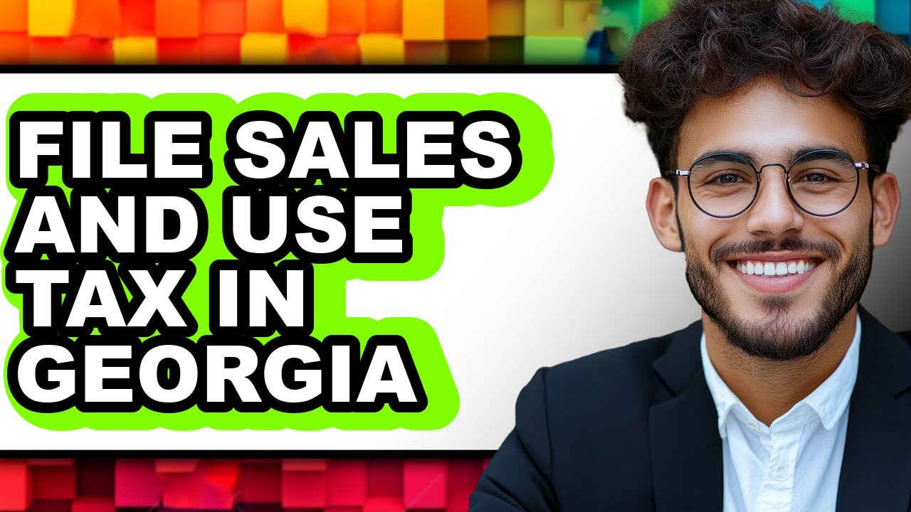 How to File Sales and Use Tax in Georgia - Full Guide