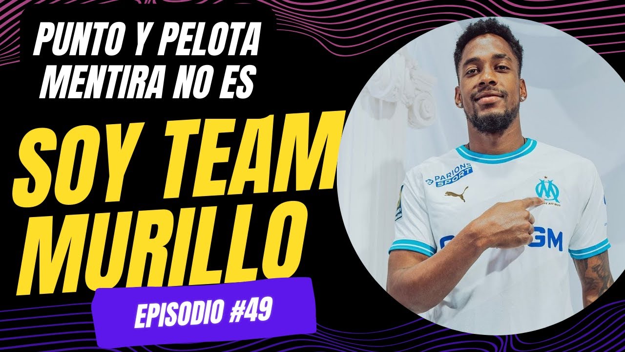 ¿QUÉ PASÓ CON MICHAEL AMIR MURILLO EN EL MARSELLA? | PUNTO Y PELOTA MENTIRA NO ES | EPISODIO #49