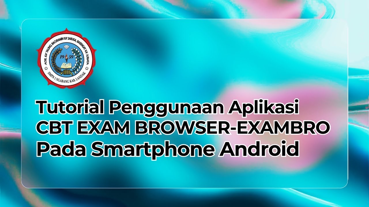 Tutorial Penggunaan Aplikasi CBT EXAM BROWSER - EXAMBRO