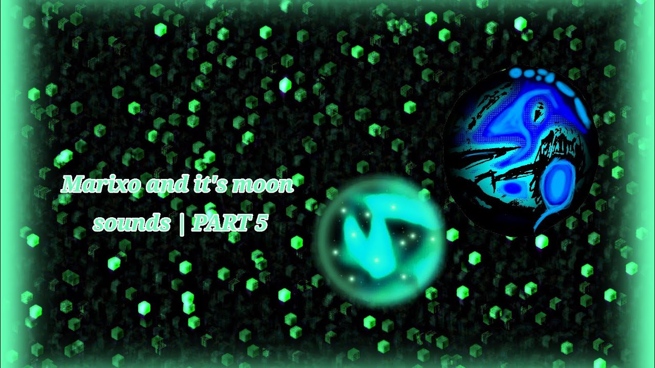 Marixo and it's moon sounds | PART 5