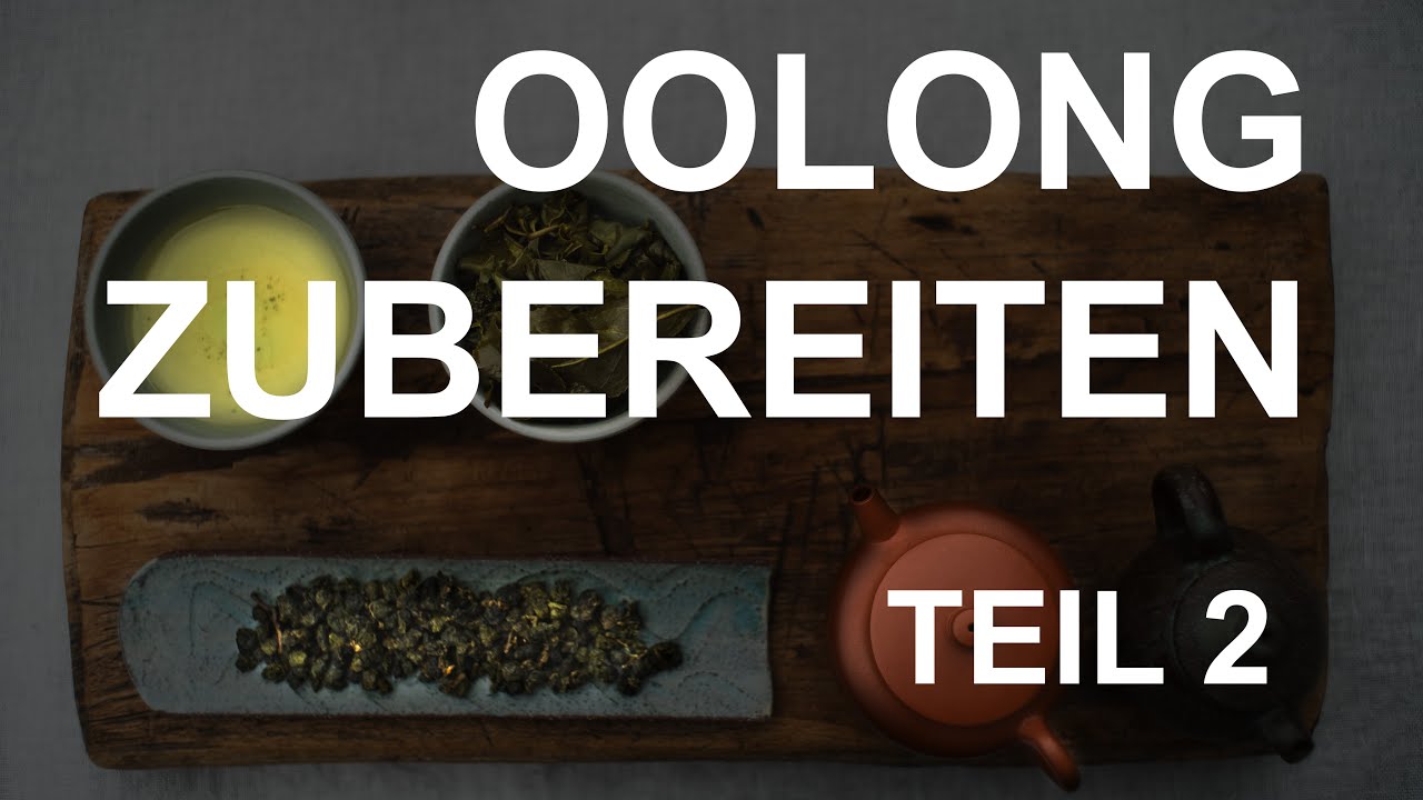 Oolongtee Perfekt Zubereiten: Anleitung & Tipps | Teil 2