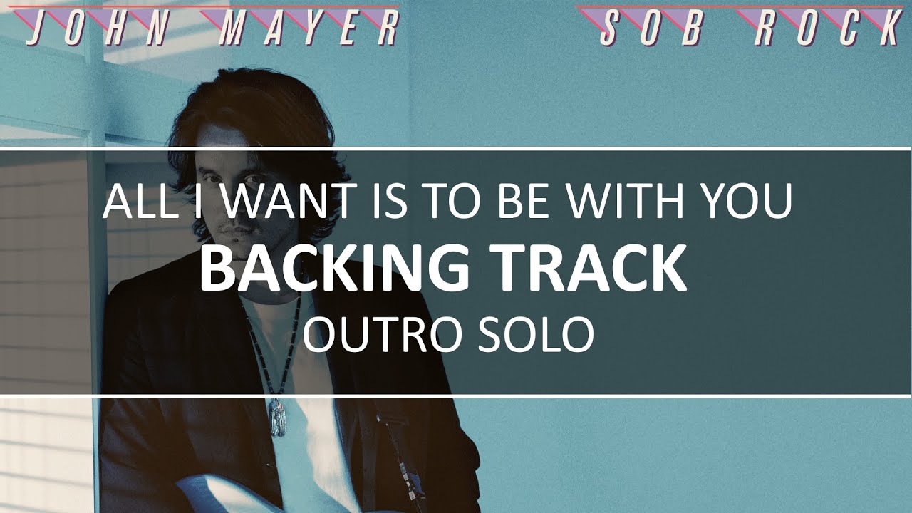 All I Want Is To Be With You - John Mayer - Extended Outro Backing Track