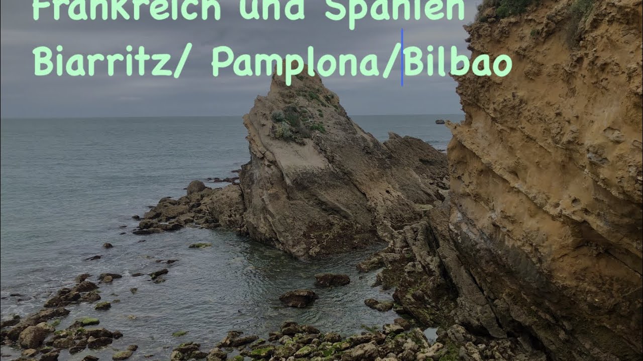 Wohnmobiltour 2024 Atlantik Biarritz/Frankreich - Pamplona und Bilbao/Spanien