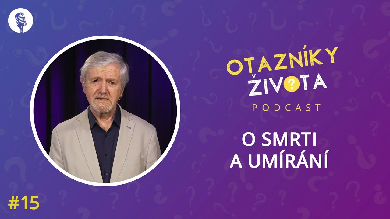 O smrti a um&iacute;r&aacute;n&iacute; | 15. d&iacute;l | Podcast Otazn&iacute;ky života | Genesis Era