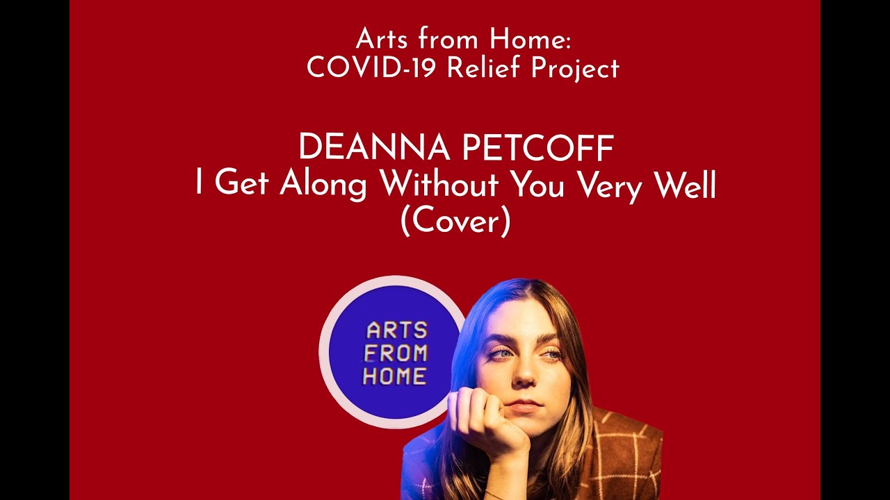 Deanna Petcoff | Arts from Home: COVID-19 Relief Project | I Get Along Without You Very Well (Cover)