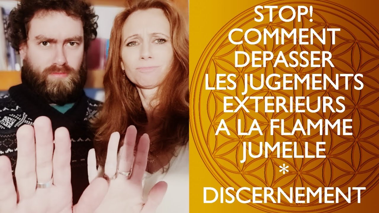 STOP! COMMENT DÉPASSER LES JUGEMENTS EXTÉRIEURS A LA FLAMME JUMELLE : DISCERNEMENT