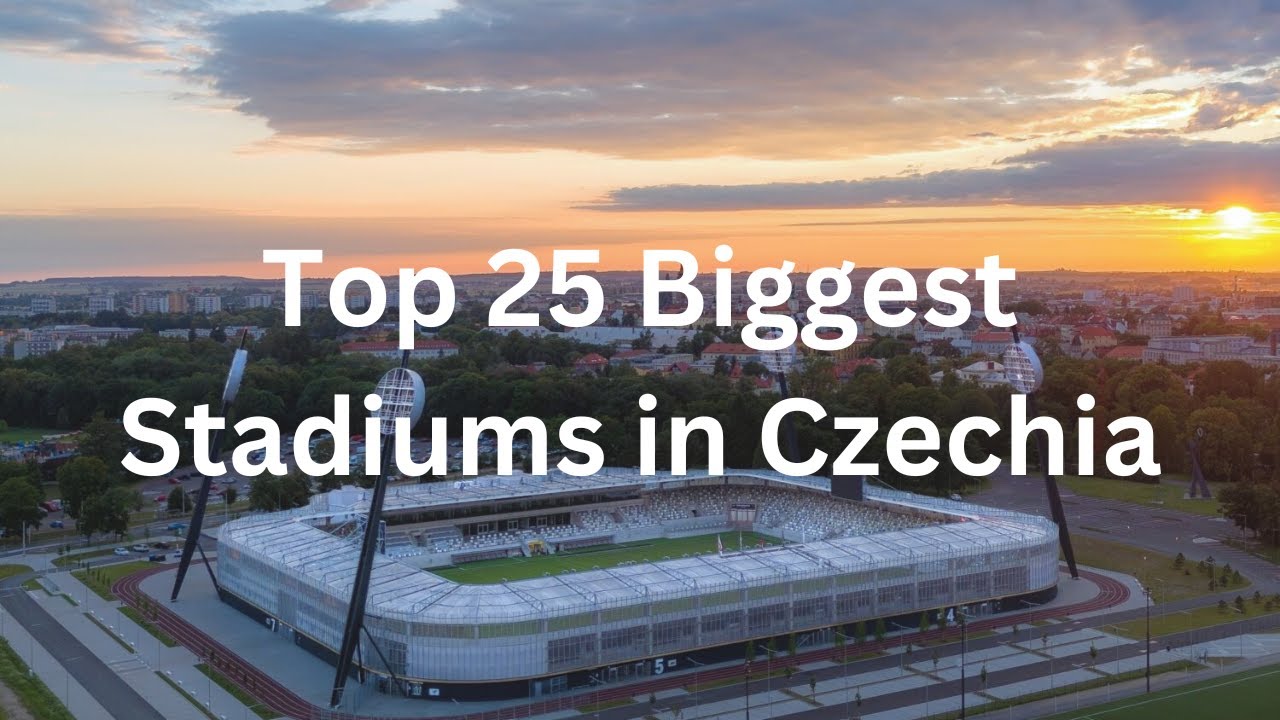 Top 25 Biggest Stadiums in Czechia